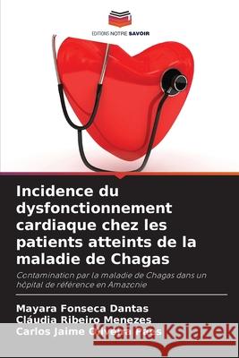 Incidence du dysfonctionnement cardiaque chez les patients atteints de la maladie de Chagas Mayara Fonsec Cl?udia Ribeiro Menezes Carlos Jaime Oliveira Paes 9786207753604 Editions Notre Savoir - książka