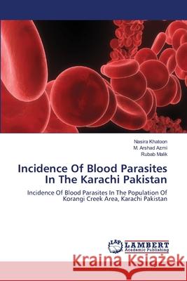 Incidence Of Blood Parasites In The Karachi Pakistan Khatoon, Nasira 9783659263361 LAP Lambert Academic Publishing - książka