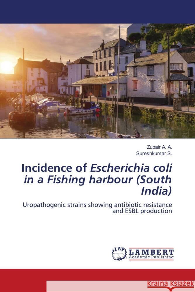 Incidence of Escherichia coli in a Fishing harbour (South India) A. A., Zubair, S., Sureshkumar 9786137043783 LAP Lambert Academic Publishing - książka