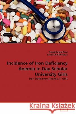 Incidence of Iron Deficiency Anemia in Day Scholar University Girls Nayab Batool Rizvi, Saeed Ahmad Nagra 9783639345131 VDM Verlag - książka