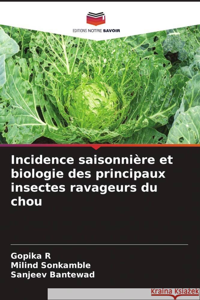 Incidence saisonnière et biologie des principaux insectes ravageurs du chou R, Gopika, Sonkamble, Milind, Bantewad, Sanjeev 9786205146439 Editions Notre Savoir - książka