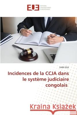 Incidences de la CCJA dans le système judiciaire congolais ISSA, SAIDI 9786208979072 Éditions universitaires européennes - książka