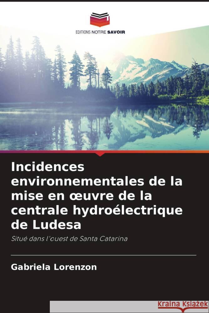 Incidences environnementales de la mise en oeuvre de la centrale hydroélectrique de Ludesa Lorenzon, Gabriela 9786208189006 Editions Notre Savoir - książka