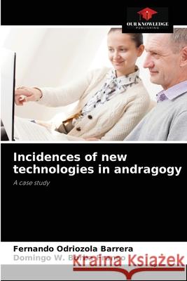 Incidences of new technologies in andragogy Fernando Odriozol Domingo W. Borb 9786204055480 Our Knowledge Publishing - książka