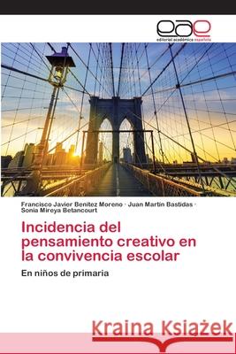 Incidencia del pensamiento creativo en la convivencia escolar Benítez Moreno, Francisco Javier 9783659060847 Editorial Academica Espanola - książka