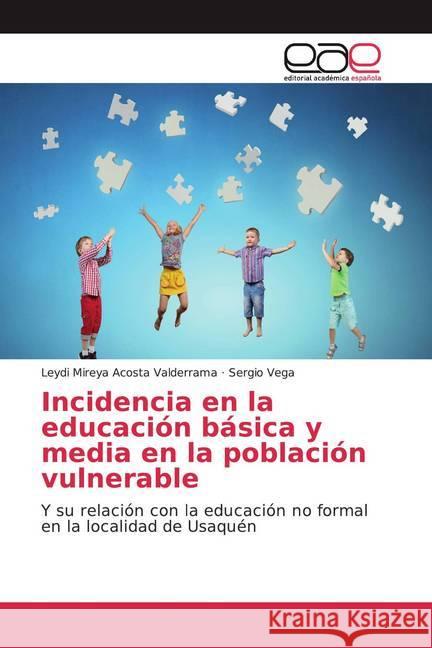 Incidencia en la educación básica y media en la población vulnerable : Y su relación con la educación no formal en la localidad de Usaquén Acosta Valderrama, Leydi Mireya; Vega, Sergio 9786200039248 Editorial Académica Española - książka