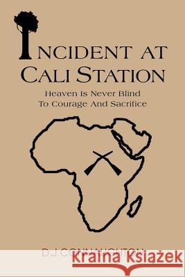 Incident At Cali Station: Heaven Is Never Blind To Courage And Sacrifice Connaughton, Douglas James 9780595269679 iUniverse - książka