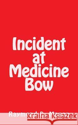 Incident at Medicine Bow Raymond D. Mason 9781482644234 Createspace - książka