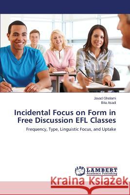 Incidental Focus on Form in Free Discussion EFL Classes Gholami Javad 9783659121760 LAP Lambert Academic Publishing - książka