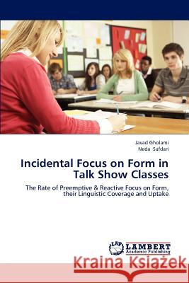 Incidental Focus on Form in Talk Show Classes Javad Gholami Neda Safdari 9783847333821 LAP Lambert Academic Publishing - książka