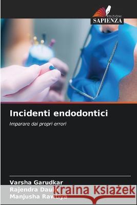 Incidenti endodontici Varsha Garudkar Rajendra Daule Manjusha Rawtiya 9786206057918 Edizioni Sapienza - książka