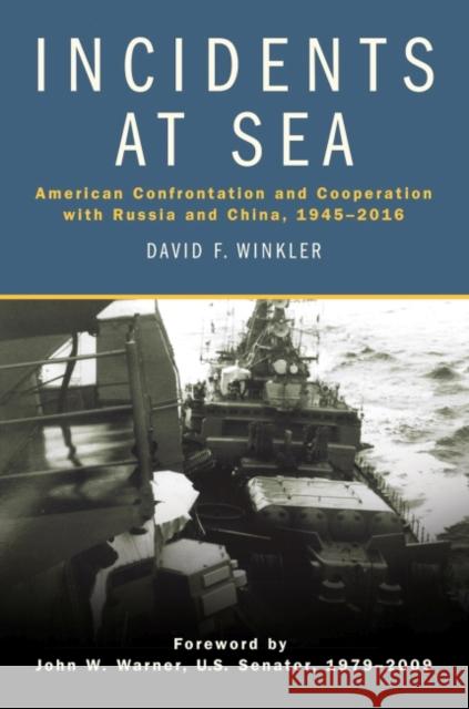 Incidents at Sea: American Confrontation and Cooperation with Russia and China, 1945-2016 David F. Winkler 9781682471975 US Naval Institute Press - książka