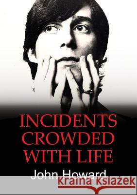 Incidents Crowded with Life John Howard 9781910406724 Fisher King Publishing - książka