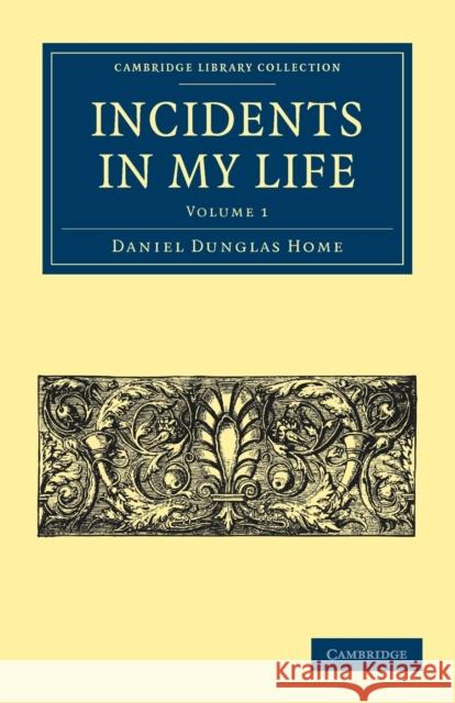 Incidents in My Life Daniel Dunglas Home 9781108025669 Cambridge University Press - książka