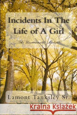 Incidents In The Life of A Girl: The Unattainable Mulatto Tanksley Sr, Lamont 9781501048616 Createspace - książka