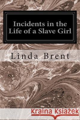 Incidents in the Life of a Slave Girl Linda Brent 9781496101600 Createspace - książka