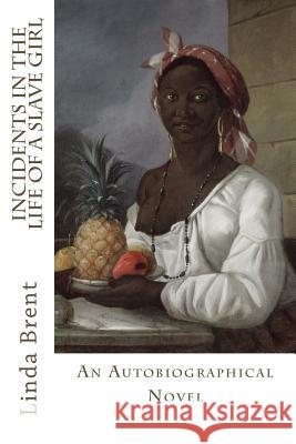 Incidents in the Life of a Slave Girl Linda Brent 9781546490043 Createspace Independent Publishing Platform - książka