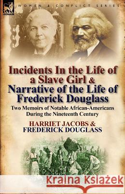 Incidents in the Life of a Slave Girl & Narrative of the Life of Frederick Douglass: Two Memoirs of Notable African-Americans During the Nineteenth Ce Jacobs, Harriet 9780857066961 Leonaur Ltd - książka