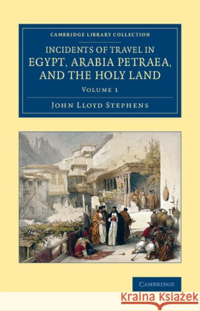 Incidents of Travel in Egypt, Arabia Petraea, and the Holy Land Stephens, John Lloyd 9781108079242 Cambridge University Press - książka