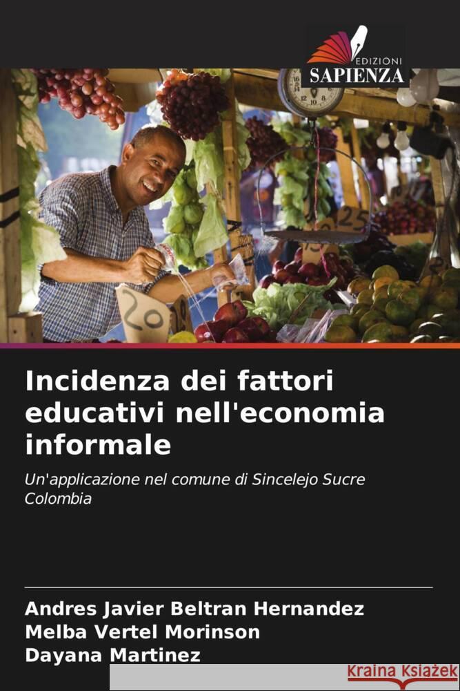 Incidenza dei fattori educativi nell'economia informale Beltran Hernandez, Andres Javier, Morinson, Melba Vertel, Martínez, Dayana 9786206405269 Edizioni Sapienza - książka