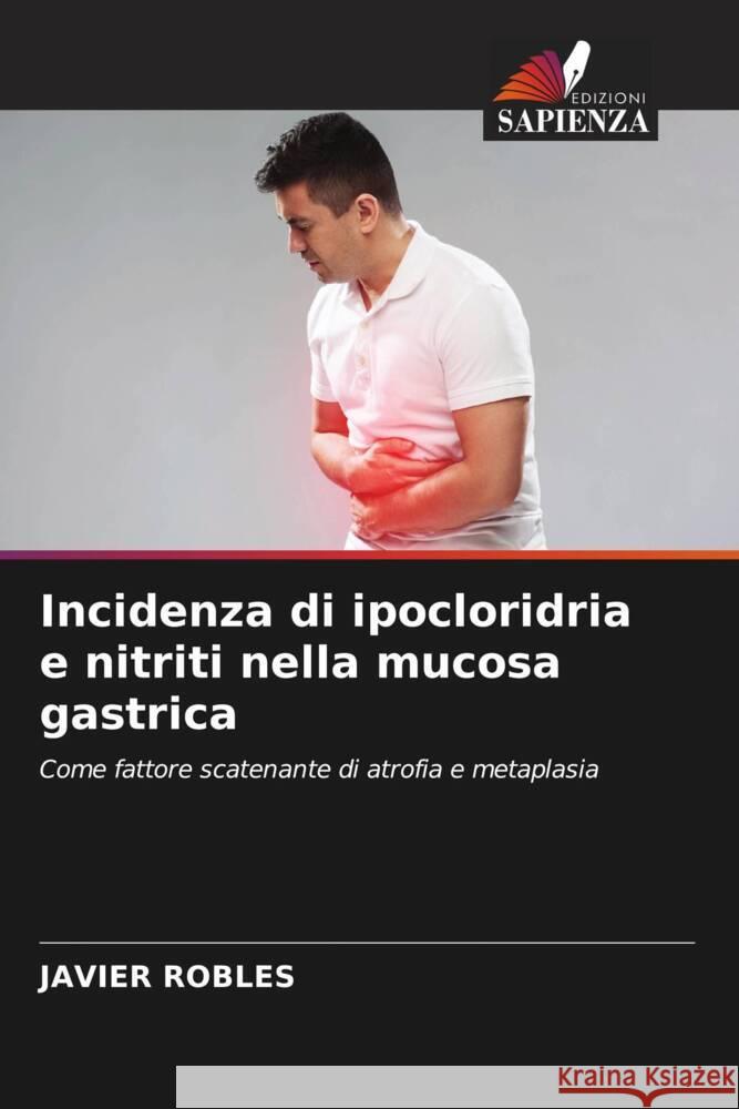 Incidenza di ipocloridria e nitriti nella mucosa gastrica ROBLES, JAVIER 9786208084455 Edizioni Sapienza - książka
