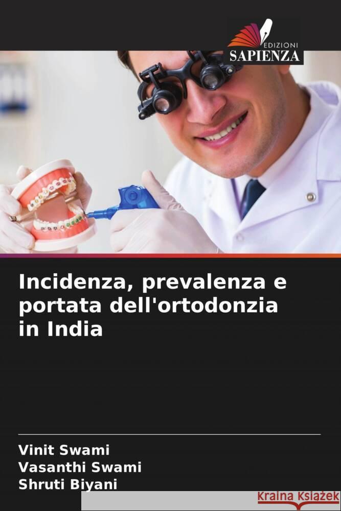 Incidenza, prevalenza e portata dell'ortodonzia in India Swami, Vinit, Swami, Vasanthi, Biyani, Shruti 9786206356851 Edizioni Sapienza - książka