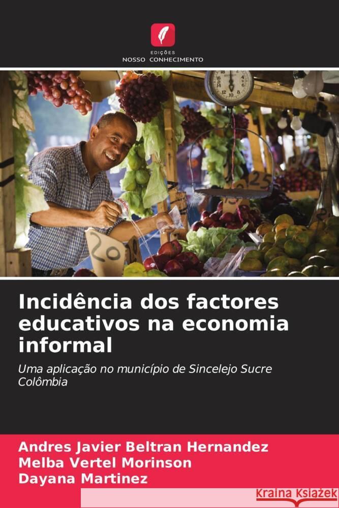 Incidência dos factores educativos na economia informal Beltran Hernandez, Andres Javier, Morinson, Melba Vertel, Martínez, Dayana 9786206405283 Edições Nosso Conhecimento - książka