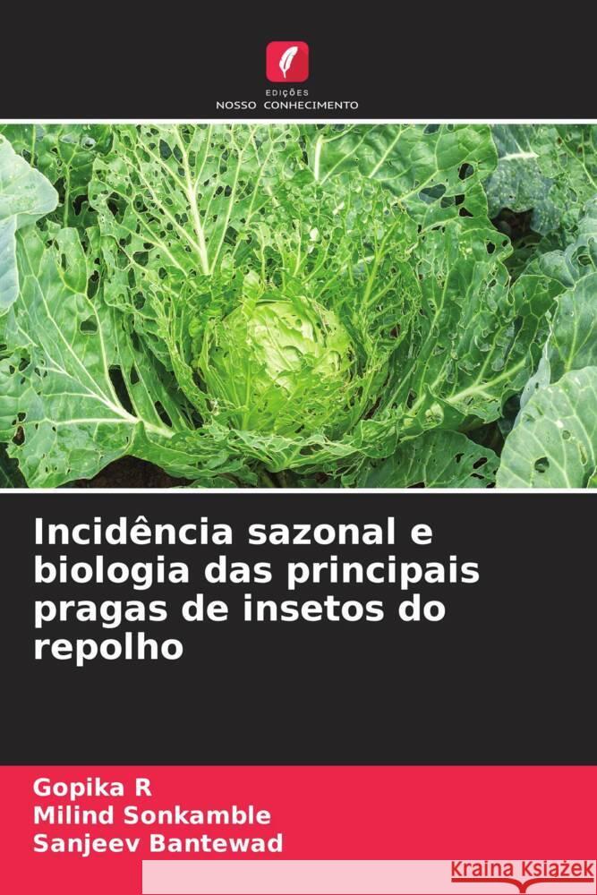 Incidência sazonal e biologia das principais pragas de insetos do repolho R, Gopika, Sonkamble, Milind, Bantewad, Sanjeev 9786205146453 Edições Nosso Conhecimento - książka