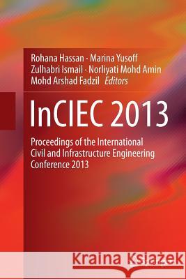 Inciec 2013: Proceedings of the International Civil and Infrastructure Engineering Conference 2013 Hassan, Rohana 9789811011931 Springer - książka