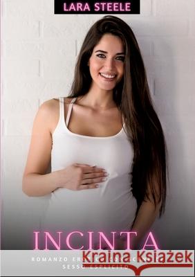 Incinta: Romanzo Erotico con Scene di Sesso Esplicito Lara Steele 9783384225726 Lara Steele - książka