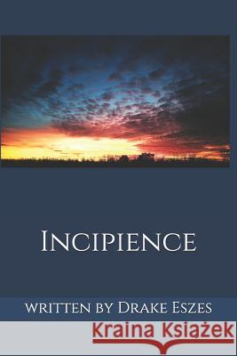 Incipience Drake J. Eszes 9781727253177 Createspace Independent Publishing Platform - książka