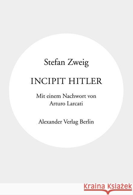 Incipit Hitler : Mit einem Nachwort von Arturo Larcati Zweig, Stefan 9783895815263 Alexander Verlag - książka