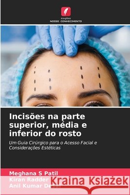 Incis?es na parte superior, m?dia e inferior do rosto Meghana S. Patil Kiran Radder Anil Kumar Desai 9786209146497 Edicoes Nosso Conhecimento - książka