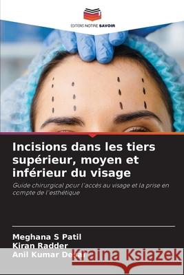 Incisions dans les tiers sup?rieur, moyen et inf?rieur du visage Meghana S. Patil Kiran Radder Anil Kumar Desai 9786209080371 Editions Notre Savoir - książka