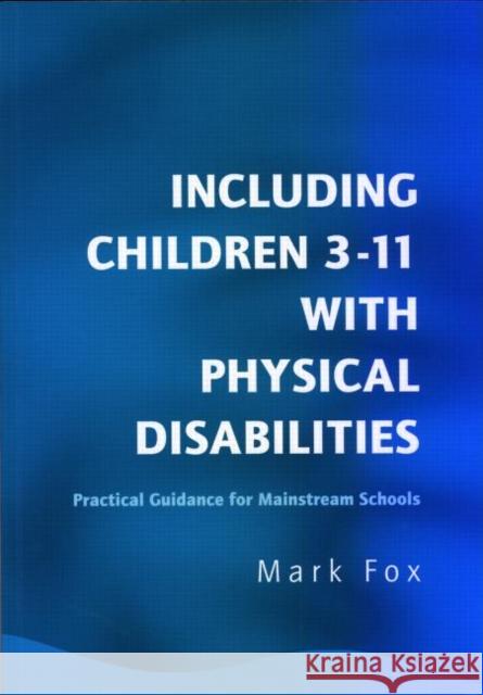 Including Children 3-11 with Physical Disabilities: Practical Guidance for Mainstream Schools Fox, Mark 9781853469374  - książka