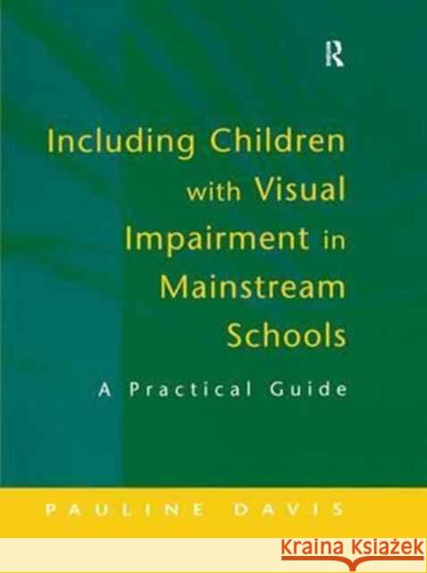 Including Children with Visual Impairment in Mainstream Schools: A Practical Guide Pauline Davis 9781138154032 Taylor & Francis Ltd - książka