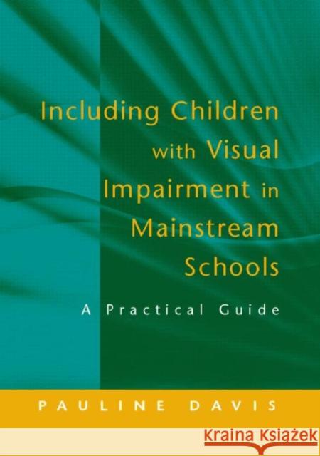 Including Children with Visual Impairment in Mainstream Schools: A Practical Guide Davis, Pauline 9781853469145 TAYLOR & FRANCIS LTD - książka