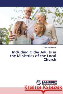 Including Older Adults in the Ministries of the Local Church Robinson Graeme 9783659820700 LAP Lambert Academic Publishing - książka
