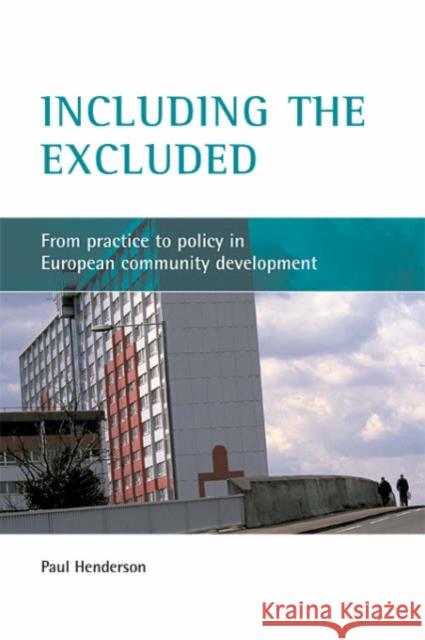 Including the Excluded: From Practice to Policy in European Community Development Henderson, Paul 9781861347459 Policy Press - książka