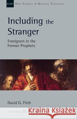 Including the Stranger: Foreigners in the Former Prophets David G. Firth D. A. Carson 9780830829194 IVP Academic - książka