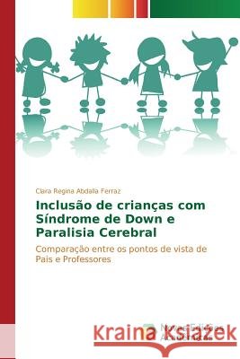 Inclusão de crianças com Síndrome de Down e Paralisia Cerebral Ferraz Clara Regina Abdalla 9783639846928 Novas Edicoes Academicas - książka