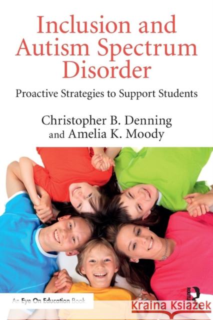 Inclusion and Autism Spectrum Disorder: Proactive Strategies to Support Students Christopher B. Denning Amelia K. Moody 9781138931756 Routledge - książka