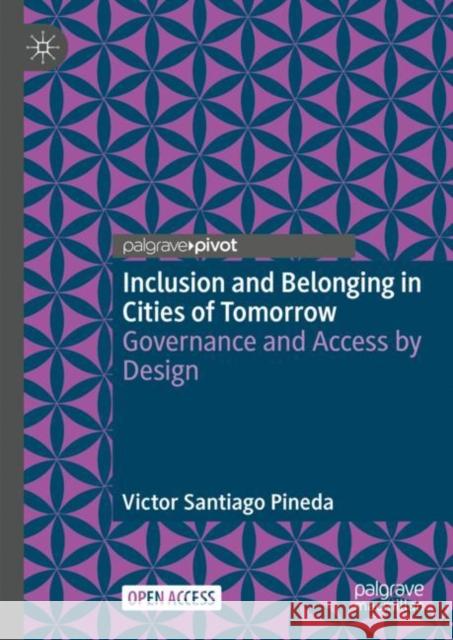 Inclusion and Belonging in Cities of Tomorrow: Governance and Access by Design Victor Santiago Pineda 9789819938551 Springer Verlag, Singapore - książka