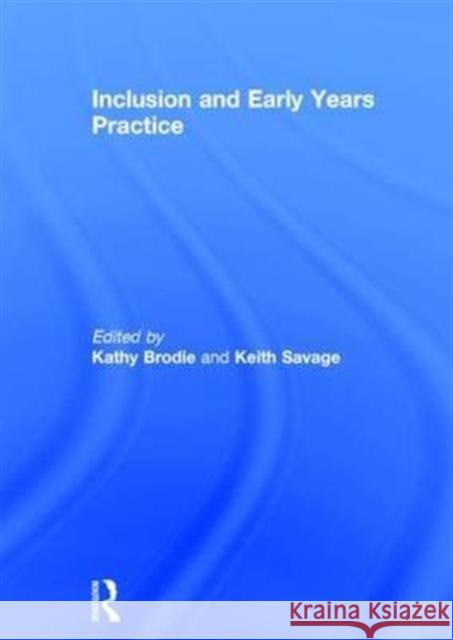 Inclusion and Early Years Practice Kathy Brodie Keith Savage