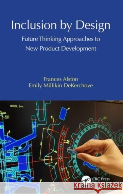 Inclusion by Design: Future Thinking Approaches to New Product Development Frances Alston Emily Milliki 9780367416874 CRC Press - książka