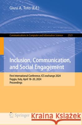 Inclusion, Communication, and Social Engagement: First International Conference, ICS Exchange 2024, Foggia, Italy, April 18-20, 2024, Proceedings Giusi A. Toto 9783032030207 Springer - książka