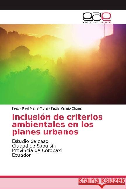 Inclusión de criterios ambientales en los planes urbanos : Estudio de caso Ciudad de Saquisilí Provincia de Cotopaxi Ecuador Mena Mora, Fredy Raúl; Vallejo Choez, Paola 9783639604634 Editorial Académica Española - książka