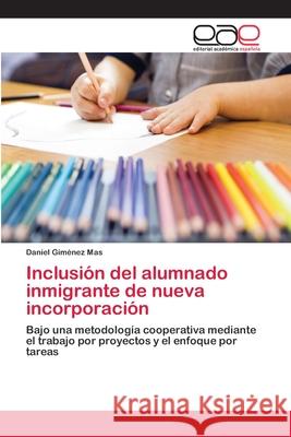 Inclusión del alumnado inmigrante de nueva incorporación Giménez Mas, Daniel 9783659038884 Editorial Academica Espanola - książka