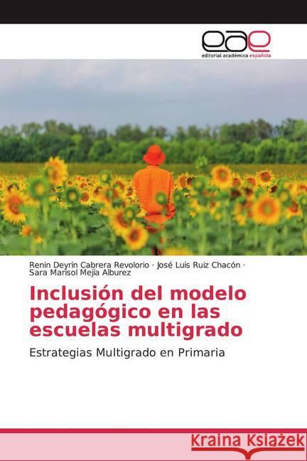 Inclusión del modelo pedagógico en las escuelas multigrado : Estrategias Multigrado en Primaria Cabrera Revolorio, Renin Deyrin; Ruiz Chacón, José Luis; Mejía Alburez, Sara Marisol 9786200024329 Editorial Académica Española - książka