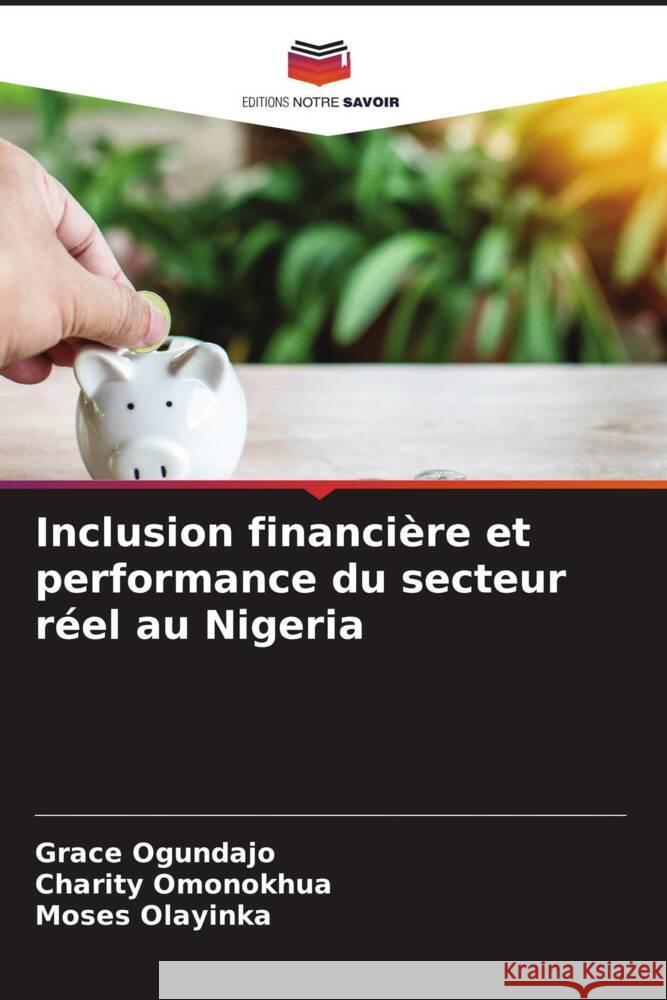 Inclusion financière et performance du secteur réel au Nigeria Ogundajo, Grace, Omonokhua, Charity, Olayinka, Moses 9786208274801 Editions Notre Savoir - książka